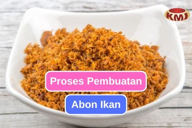 Ketahui Proses Pembuatan Abon Ikan 